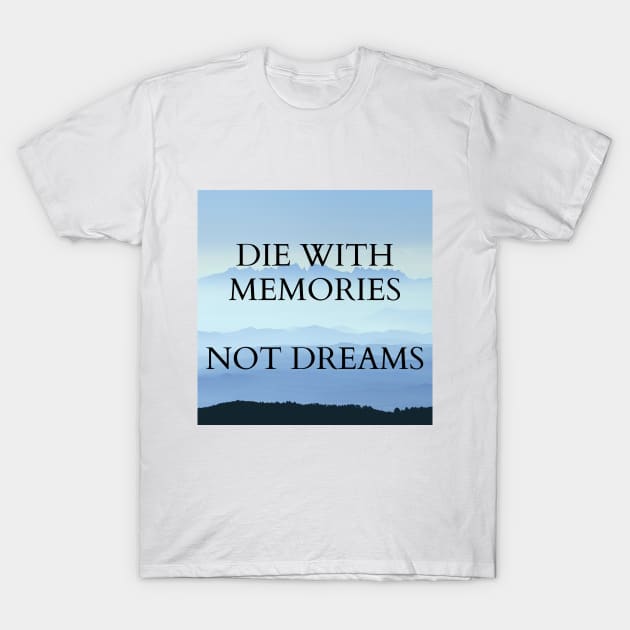 DIE WITH MEMORIES T-Shirt by WORDS MEAN POWER